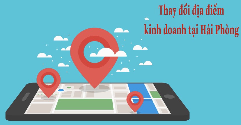 THAY ĐỔI ĐỊA CHỈ TRỤ SỞ, ĐỊA ĐIỂM KINH DOANH TẠI HẢI PHÒNG